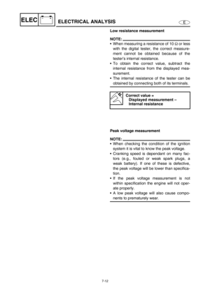 Page 2657-12
E
–+ELECELECTRICAL ANALYSIS
Low resistance measurement
NOTE:
When measuring a resistance of 10 Ω
 or less
with the digital tester, the correct measure-
ment cannot be obtained because of the
tester’s internal resistance. 
To obtain the correct value, subtract the
internal resistance from the displayed mea-
surement. 
The internal resistance of the tester can be
obtained by connecting both of its terminals.
Correct value =
Displayed measurement – 
Internal resistance
Peak voltage measurement...