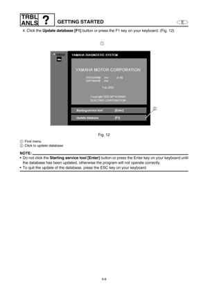 Page 3719-8
E
TRBL
ANLS
GETTING STARTED
4. Click the Update database
 [F1]
 button or press the F1 key on your keyboard. (Fig. 12)
Fig. 12
1First menu
2Click to update database
NOTE:
Do not click the Starting service tool [Enter] 
button or press the Enter key on your keyboard until
the database has been updated, otherwise the program will not operate correctly.
To quit the update of the database, press the ESC key on your keyboard. 