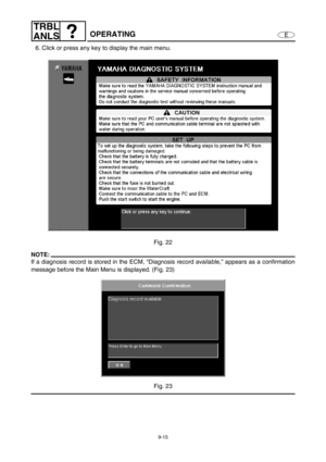 Page 3789-15
E
TRBL
ANLS
OPERATING
6. Click or press any key to display the main menu.
Fig. 22
NOTE:
If a diagnosis record is stored in the ECM, “Diagnosis record available,” appears as a confirmation
message before the Main Menu is displayed. (Fig. 23)
Fig. 23 