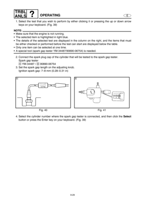 Page 3929-29
E
TRBL
ANLS
OPERATING
1. Select the test that you wish to perform by either clicking it or pressing the up or down arrow
keys on your keyboard. (Fig. 39)
NOTE:
Make sure that the engine is not running.
The selected item is highlighted in light blue.
The details of the selected test are displayed in the column on the right, and the items that must
be either checked or performed before the test can start are displayed below the table. 
Only one item can be selected at one time.
A special tool...