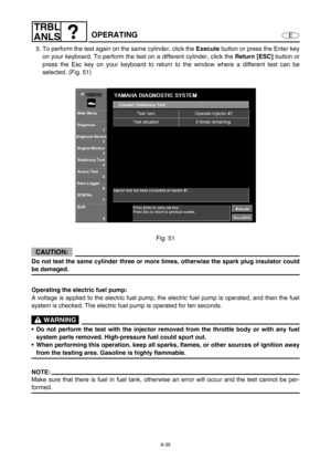 Page 3989-35
E
TRBL
ANLS
OPERATING
5. To perform the test again on the same cylinder, click the Execute
 button or press the Enter key
on your keyboard. To perform the test on a different cylinder, click the Return [ESC]
 button or
press the Esc key on your keyboard to return to the window where a different test can be
selected. (Fig. 51)
Fig. 51
CAUTION:
Do not test the same cylinder three or more times, otherwise the spark plug insulator could
be damaged.
Operating the electric fuel pump:
A voltage is applied...