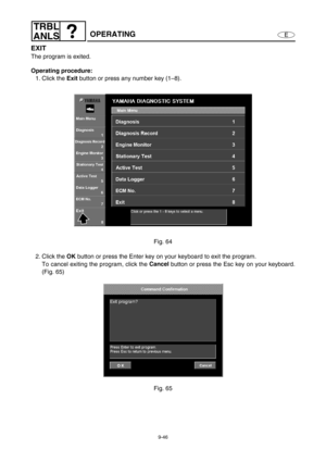 Page 4099-46
E
TRBL
ANLS
OPERATING
EXIT
The program is exited.
Operating procedure:
1. Click the Exit
 button or press any number key (1–8).
Fig. 64
2. Click the OK
 button or press the Enter key on your keyboard to exit the program.
To cancel exiting the program, click the Cancel
 button or press the Esc key on your keyboard.
(Fig. 65)
Fig. 65 