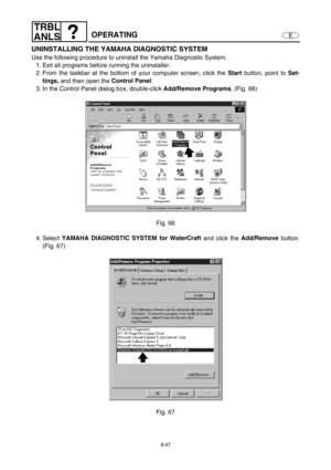 Page 4109-47
E
TRBL
ANLS
OPERATING
UNINSTALLING THE YAMAHA DIAGNOSTIC SYSTEM
Use the following procedure to uninstall the Yamaha Diagnostic System.
1. Exit all programs before running the uninstaller.
2. From the taskbar at the bottom of your computer screen, click the Start
 button, point to Set-
tings,
 and then open the Control Panel
.
3. In the Control Panel dialog box, double-click Add/Remove Programs
. (Fig. 66)
Fig. 66
4. Select YAMAHA DIAGNOSTIC SYSTEM for WaterCraft
 and click the Add/Remove
 button....