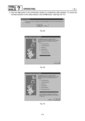 Page 4119-48
E
TRBL
ANLS
OPERATING
5. Click the Yes 
button 
in the confirmation window to uninstall the utility software. To cancel the
uninstall operation of the utility software, click the No
 button. (See figs. 68–70.)
Fig. 68
Fig. 69
Fig. 70 