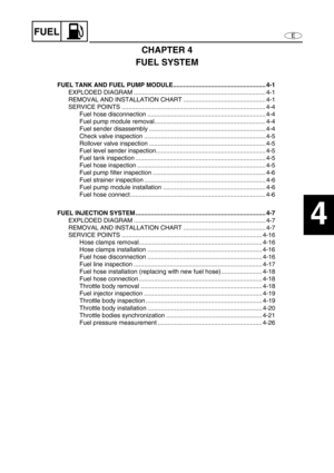 Page 79EFUEL
1
2
3
4
5
6
7
8
9
CHAPTER 4
FUEL SYSTEM
FUEL TANK AND FUEL PUMP MODULE...................................................... 4-1
EXPLODED DIAGRAM ............................................................................. 4-1
REMOVAL AND INSTALLATION CHART ................................................ 4-1
SERVICE POINTS .................................................................................... 4-4
Fuel hose disconnection...