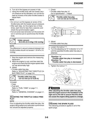 Page 101ENGINE
3-8
b. Turn all of the bypass air screws in fully.
c. Using the throttle body with the lowest vacu-
um pressure as the standard, turn out the by-
pass air screws of the other throttle bodies to 
adjust them.
NOTE:
Do not turn out the bypass air screw of the 
throttle body with the lowest vacuum pressure.
After each step, rev the engine two or three 
times, each time for less than a second, and 
check the synchronization again.
If an air screw was removed, turn the screw 3/4 
turn in and be sure...