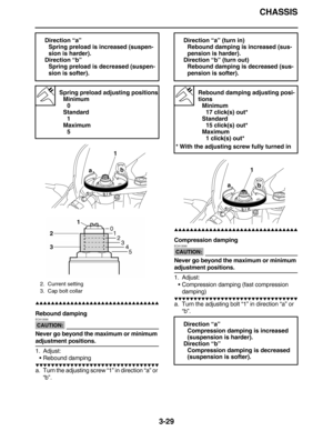 Page 122CHASSIS
3-29
         
Rebound damping
CAUTION:
ECA13590
Never go beyond the maximum or minimum 
adjustment positions.
1. Adjust:
Rebound damping
         
a. Turn the adjusting screw “1” in direction “a” or 
“b”.
          
Compression damping
CAUTION:
ECA13590
Never go beyond the maximum or minimum 
adjustment positions.
1. Adjust:
Compression damping (fast compression 
damping)
      ...