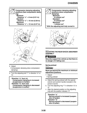 Page 123CHASSIS
3-30
         
2. Adjust:
Compression damping (slow compression 
damping)
         
a. Turn the adjusting bolt “1” in direction “a” or 
“b”.
          
EAS21610
ADJUSTING THE REAR SHOCK ABSORBER 
ASSEMBLY
WARNING
EWA13120
Securely support the vehicle so that there is 
no danger of it falling over.
Spring preload
CAUTION:
ECA13590
Never go beyond the maximum or minimum 
adjustment positions.
1....