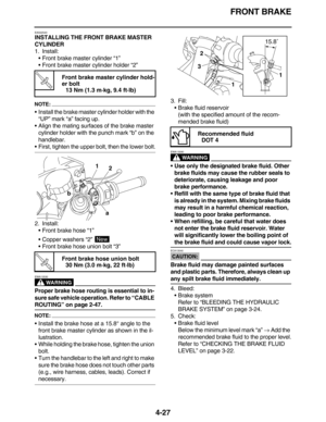 Page 160FRONT BRAKE
4-27
EAS22540
INSTALLING THE FRONT BRAKE MASTER 
CYLINDER
1. Install:
Front brake master cylinder “1”
Front brake master cylinder holder “2”
NOTE:
Install the brake master cylinder holder with the 
“UP” mark “a” facing up.
Align the mating surfaces of the brake master 
cylinder holder with the punch mark “b” on the 
handlebar.
First, tighten the upper bolt, then the lower bolt.
2. Install:
Front brake hose “1”
Copper washers “2” 
Front brake hose union bolt “3”
WARNING
EWA13530
Proper...