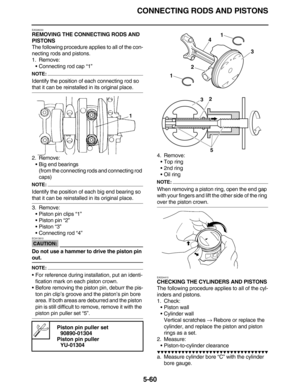 Page 269CONNECTING RODS AND PISTONS
5-60
EAS26030
REMOVING THE CONNECTING RODS AND 
PISTONS
The following procedure applies to all of the con-
necting rods and pistons.
1. Remove:
•Connecting rod cap “1”
NOTE:
Identify the position of each connecting rod so 
that it can be reinstalled in its original place.
2. Remove:
•Big end bearings
(from the connecting rods and connecting rod 
caps)
NOTE:
Identify the position of each big end bearing so 
that it can be reinstalled in its original place.
3. Remove:
•Piston...