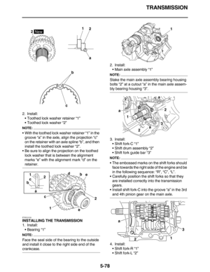 Page 287TRANSMISSION
5-78
2. Install:
•Toothed lock washer retainer “1”
•Toothed lock washer “2”
NOTE:
•With the toothed lock washer retainer “1” in the 
groove “a” in the axle, align the projection “c” 
on the retainer with an axle spline “b”, and then 
install the toothed lock washer “2”.
•Be sure to align the projection on the toothed 
lock washer that is between the alignment 
marks “e” with the alignment mark “d” on the 
retainer.
ET2C01016
INSTALLING THE TRANSMISSION
1. Install:
•Bearing “1”
NOTE:
Face the...