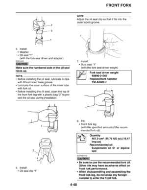 Page 169
FRONT FORK
4-48
5. Install: Washer
Oil seal “1”(with the fork seal driver and adapter)
CAUTION:
ECA14220
Make sure the numbered side of the oil seal 
faces up.
NOTE:
 Before installing the oil seal, lubricate its lips with lithium soap base grease.
 Lubricate the outer surface of the inner tube  with fork oil.
 Before installing the oil seal, cover the top of 
the front fork leg with a plastic bag “2” to pro-
tect the oil seal during installation.
6. Install:  Oil seal clip “1”
NOTE:
Adjust the...