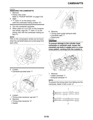 Page 199
CAMSHAFTS
5-10
EAS23810
REMOVING THE CAMSHAFTS
1. Remove: Pickup rotor coverRefer to PICKUP ROTOR on page 5-33.
2. Align:  “T” mark “a” on the pickup rotor(with the crankcase mating surface “b”)
▼▼▼▼▼▼▼▼▼▼▼▼▼▼▼▼▼▼▼▼▼▼▼▼▼▼▼▼▼▼
a. Turn the crankshaft clockwise.
b. When piston #1 is at TDC on the compres- sion stroke, align the “T” mark “a” on the 
pickup rotor with the crankcase mating sur-
face “b”.
NOTE:
TDC on the compression stroke can be found 
when the camshaft lobes are turned away from 
each...