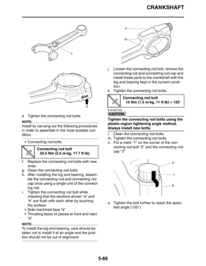 Page 255
CRANKSHAFT
5-66
e. Tighten the connecting rod bolts.
NOTE:
Install by carrying out the following procedures 
in order to assemble in the most suitable con-
dition. Connecting rod bolts
f. Replace the connecting rod bolts with new  ones.
g. Clean the connecting rod bolts.
h. After installing the big end bearing, assem- ble the connecting rod and connecting rod 
cap once using a single  unit of the connect-
ing rod.
i. Tighten the connecting rod bolt while  checking that the sections shown “a” and 
“b”...