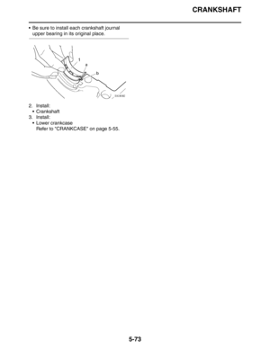 Page 262
CRANKSHAFT
5-73
 Be sure to install each crankshaft journal 
upper bearing in its original place.
2. Install:  Crankshaft
3. Install:  Lower crankcaseRefer to CRANKCASE on page 5-55. 