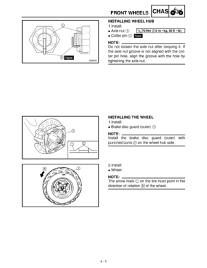 Page 1204 - 5
CHASFRONT WHEELS
INSTALLING WHEEL HUB
1.Install:
Axle nut 1
 
Cotter pin 2
NOTE:
Do not loosen the axle nut after torquing it. If
the axle nut groove is not aligned with the cot-
ter pin hole, align the groove with the hole by
tightening the axle nut.
T R..70 Nm (7.0 m  kg, 50 ft  lb)
New
INSTALLING THE WHEEL
1.Install:
Brake disc guard (outer) 1
 
NOTE:
Install the brake disc guard (outer) with
punched burrs 2
 on the wheel hub side.
2.Install:
Wheel
NOTE:
The arrow mark 1
 on the tire must...