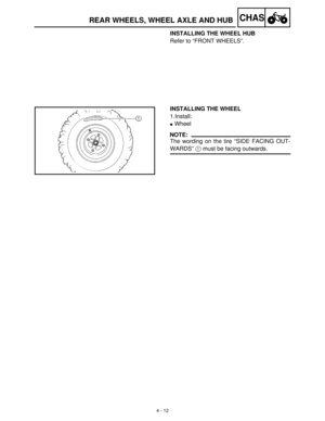 Page 1274 - 12
CHASREAR WHEELS, WHEEL AXLE AND HUB
INSTALLING THE WHEEL HUB
Refer to “FRONT WHEELS”.
INSTALLING THE WHEEL
1.Install:
Wheel
NOTE:
The wording on the tire “SIDE FACING OUT-
WARDS” 1
 must be facing outwards. 