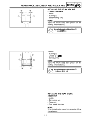Page 1744 - 59
CHASREAR SHOCK ABSORBER AND RELAY ARM
INSTALLING THE RELAY ARM AND 
CONNECTING ARM
1.Install: 
Bushing 1
 
(to connecting arm)
NOTE:
Apply the lithium soap base grease on the
bushing when installing.
Installed depth of bushing a:
1 mm (0.04 in)
2.Install:
Bushing 1
 
Oil seal 2
 
(to relay arm)
NOTE:
Apply the lithium soap base grease on the
bushing when installing.
Installed depth of bushing a:
6.5 mm (0.26 in)
New
INSTALLING THE REAR SHOCK 
ABSORBER
1.Install:
Connecting arm
Relay arm
Rear...
