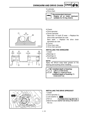 Page 1804 - 65
CHASSWINGARM AND DRIVE CHAIN
5.Lubricate:
Drive chain
Recommended lubricant:
Engine oil or chain lubricant
suitable for O-ring chains
6.Check:
Drive sprocket
Driven sprocket
More than 1/4 tooth a
 wear →
 Replace the
drive chain sprockets as a set.
Bent teeth →
 Replace the drive chain
sprockets as a set.
b
Correct
1Drive chain roller
2Drive chain sprocket
INSTALLING THE SWINGARM
1.Install:
Bearings 1
 
Bushings 2
 
(to swingarm)
NOTE:
Apply the lithium soap base grease on the
bearing and...