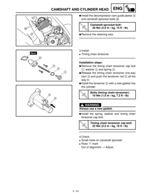 Page 2035 - 23
ENGCAMSHAFT AND CYLINDER HEAD
Install the decompressor cam guide plates 9
and camshaft sprocket bolts 0
.
Remove the retaining wire.
***********************************************
T R..
Camshaft sprocket bolt:
20 Nm (2.0 m  kg, 14 ft  lb)
3.Install:
Timing chain tensioner
***********************************************
Installation steps:
Remove the timing chain tensioner cap bolt
1
, washer 2
 and spring 3
.
Release the timing chain tensioner one-way
cam 4
 and push the tensioner rod 5...