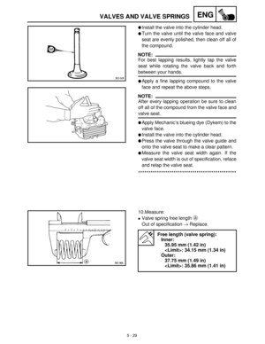 Page 2095 - 29
ENGVALVES AND VALVE SPRINGS
Install the valve into the cylinder head.
Turn the valve until the valve face and valve
seat are evenly polished, then clean off all of
the compound.
NOTE:
For best lapping results, lightly tap the valve
seat while rotating the valve back and forth
between your hands.
Apply a fine lapping compound to the valve
face and repeat the above steps.
NOTE:
After every lapping operation be sure to clean
off all of the compound from the valve face and
valve seat.
Apply...