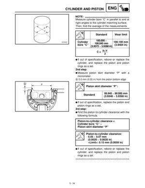 Page 2145 - 34
ENGCYLINDER AND PISTON
NOTE:
Measure cylinder bore “C” in parallel to and at
right angles to the cylinder matching surface.
Then, find the average of the measurements.
If out of specification, rebore or replace the
cylinder, and replace the piston and piston
rings as a set.
2nd step:
Measure piston skirt diameter “P” with a
micrometer.
b5.0 mm (0.20 in) from the piston bottom edge
If out of specification, replace the piston and
piston rings as a set.
3rd step:
Find the piston-to-cylinder...