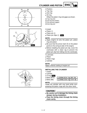 Page 2175 - 37
ENGCYLINDER AND PISTON
2.Position:
Top ring
2nd ring
Oil ring
Offset the piston ring end gaps as shown.
aTop ring end
bOil ring end (lower)
cOil ring end (upper)
d2nd ring end
3.Install:
Piston 1
 
Piston pin 2
 
Piston pin clips 3
 
NOTE:
Apply engine oil onto the piston pin, piston
ring and piston.
Be sure that the arrow mark a
 on the piston
points to the exhaust side of the engine.
Before installing the piston pin clip, cover the
crankcase with a clean rag to prevent the
piston pin...