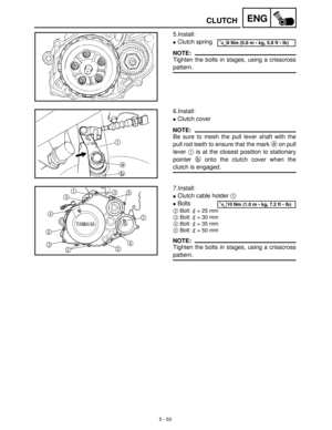 Page 2335 - 53
ENGCLUTCH
5.Install:
Clutch spring
NOTE:
Tighten the bolts in stages, using a crisscross
pattern.
T R..8 Nm (0.8 m  kg, 5.8 ft  lb)
6.Install:
Clutch cover
NOTE:
Be sure to mesh the pull lever shaft with the
pull rod teeth to ensure that the mark a
 on pull
lever 1
 is at the closest position to stationary
pointer b
 onto the clutch cover when the
clutch is engaged.
7.Install:
Clutch cable holder 1
 
Bolts
2Bolt:   = 25 mm
3Bolt:   = 30 mm
4Bolt:   = 35 mm
5Bolt:   = 50 mm
NOTE:
Tighten the...