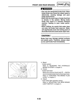 Page 1794-32
FRONT AND REAR BRAKESCHAS
WARNING
CAUTION:
Use only the designated brake fluid. Other
brake fluids may cause the rubber seals to
deteriorate, causing leakage and poor
brake performance.
Refill with the same type of brake fluid that
is already in the system. Mixing brake
fluids may result in a harmful chemical
reaction, leading to poor brake perfor-
mance.
When refilling, be careful that water does
not enter the brake fluid reservoir. Water
will significantly lower the boiling point of
the brake...