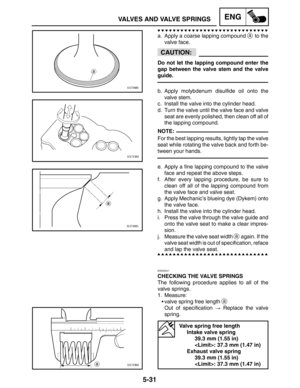 Page 2535-31
VALVES AND VALVE SPRINGSENG
CAUTION:
NOTE:
a. Apply a coarse lapping compound a to the
valve face.
Do not let the lapping compound enter the
gap between the valve stem and the valve
guide.
b. Apply molybdenum disulfide oil onto the
valve stem.
c. Install the valve into the cylinder head.
d. Turn the valve until the valve face and valve
seat are evenly polished, then clean off all of
the lapping compound.
For the best lapping results, lightly tap the valve
seat while rotating the valve back and forth...