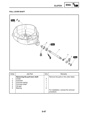 Page 2695-47
CLUTCHENG
Order Job / Part Q’ty Remarks
1
2
3
4
5
6Removing the pull lever shaft
Circlip
Pull lever
Pull lever spring
Pull lever shaft
Oil seal
Bearing2
1
1
1
1
2Remove the parts in the order listed.
For installation, reverse the removal
procedure.
PULL LEVER SHAFT 