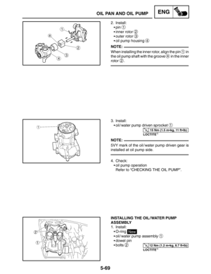 Page 2915-69
OIL PAN AND OIL PUMPENG
NOTE:
15 Nm (1.5 mkg, 11 ftlb)
NOTE:
12 Nm (1.2 mkg, 8.7 ftlb)
2. Install:
pin 
1
inner rotor 2
outer rotor 3
oil pump housing 4
When installing the inner rotor, align the pin 1 in
the oil pump shaft with the groove 
a in the inner
rotor 
2.
3. Install:
oil / water pump driven sprocket 
1
LOCTITE
5VY mark of the oil / water pump driven gear is
installed at oil pump side.
4. Check:
oil pump operation
Refer to “CHECKING THE OIL PUMP”.
INSTALLING THE OIL / WATER PUMP...