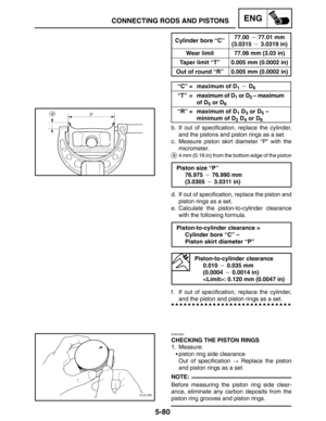 Page 3025-80
CONNECTING RODS AND PISTONSENG
NOTE:Cylinder bore “C”
77.00  77.01 mm
(3.0315  3.0319 in)
Wear limit77.06 mm (3.03 in)
Taper limit “T”0.005 mm (0.0002 in)
Out of round “R”0.005 mm (0.0002 in)
“C” = maximum of D1  D6
“T” = maximum of D1 or D2 – maximum
of D
5 or D6
“R” = maximum of D1 D3 or D5 –
minimum of D
2 D4 or D6
b. If out of specification, replace the cylinder,
and the pistons and piston rings as a set.
c. Measure piston skirt diameter “P” with the
micrometer.
a4 mm (0.16 in) from the...