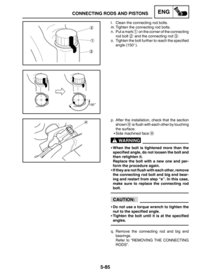 Page 3075-85
CONNECTING RODS AND PISTONSENG
WARNING
CAUTION:
l. Clean the connecting rod bolts.
m. Tighten the connecting rod bolts.
n. Put a mark 
1 on the corner of the connecting
rod bolt 
2 and the connecting rod 3.
o. Tighten the bolt further to reach the specified
angle (150).
p. After the installation, check that the section
shown 
a is flush with each other by touching
the surface.
Side machined face 
a
When the bolt is tightened more than the
specified angle, do not loosen the bolt and
then retighten...