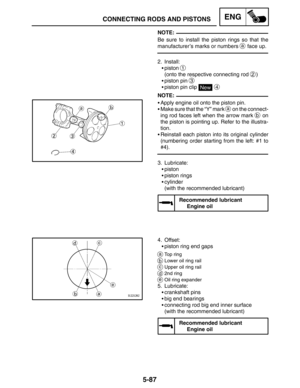 Page 3095-87
CONNECTING RODS AND PISTONSENG
NOTE:
NOTE:
Be sure to install the piston rings so that the
manufacturer’s marks or numbers 
a face up.
2. Install:
piston 
1
(onto the respective connecting rod 2)
piston pin 
3
piston pin clip New 4
Apply engine oil onto the piston pin.
Make sure that the “Y” mark 
a on the connect-
ing rod faces left when the arrow mark 
b on
the piston is pointing up. Refer to the illustra-
tion.
Reinstall each piston into its original cylinder
(numbering order starting from...