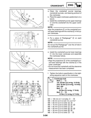 Page 3165-94
CRANKSHAFTENG
NOTE:
NOTE:
NOTE:
a. Clean the crankshaft journal bearings,
crankshaft journals, and bearing portions of
the crankcase.
b. Place the upper crankcase upside down on a
bench.
c. Install the crankshaft journal upper bearings
1 and the crankshaft into the upper crank-
case.
Align the projections 
a on the crankshaft jour-
nal upper bearings with the notches 
b in the up-
per crankcase.
d. Put a piece of Plastigauge
 2 on each
crankshaft journal.
Do not put the Plastigauge
 over the oil...