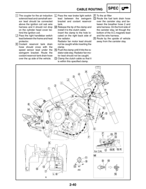 Page 682-40
P To the air filter
Q Route the fuel tank drain hose
over the canister stay and be-
tween the breather hose 2 and
wire harness. On the front side of
the canister stay, let though the
bottom of the A.C.magneto lead
and the wire harness.
R Route by the upside of vehicle
away from the canister stay.
CABLE ROUTINGSPEC
I The coupler for the air induction
solenoid lead and camshaft sen-
sor lead should be connected
above the ignition coil sub wire
harness and it should not drop
on the cylinder head cover...
