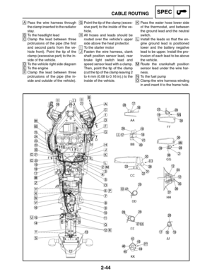 Page 722-44
K Pass the water hose lower side
of the thermostat, and between
the ground lead and the neutral
switch.
L Install the leads so that the en-
gine ground lead is positioned
lower and the battery negative
lead to be upper. Install the pro-
trusion of each lead to be above
the vehicle.
M Route the crankshaft position
sensor lead under the wire har-
ness.
N To the fuel pump
O Clamp the wire harness winding
in and insert it to the frame hole.A Pass the wire harness through
the clamp inserted to the...