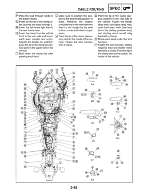 Page 732-45
W Point the tip of the clamp (sur-
plus section) to the rear side of
the vehicle. Fasten the starter
relay lead, turn signal relay lead,
main fuse lead, main fuse lead
(from the battery positive lead)
and starting circuit cut-off relay
lead with a clamp.
X Route each lead under the wire
harness.
Y Fasten the wire harness, battery
negative lead and starter motor
lead with a clamp. Point the tip of
the clamp (excessive part) to the
inside of the vehicle.P Pass the lead through inside of
the battery...