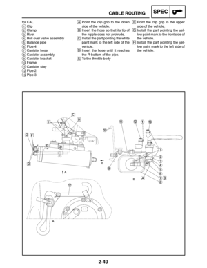 Page 772-49
F Point the clip grip to the upper
side of the vehicle.
G Install the part pointing the yel-
low paint mark to the front side of
the vehicle.
H Install the part pointing the yel-
low paint mark to the left side of
the vehicle.A Point the clip grip to the down
side of the vehicle.
B Insert the hose so that its tip of
the nipple does not protrude.
C Install the part pointing the white
paint mark to the left side of the
vehicle.
D Insert the hose until it reaches
the R-bottom of the pipe.
E To the...