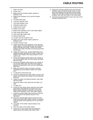 Page 117
haha CABLE ROUTING
2-56
1. Stator coil lead
2. Clutch hose
3. Brake hose (front brake master cylinder to  hydraulic unit)
4. Brake hose (hydraulic unit to left front brake  caliper)
5. Oil level switch lead
6. Fuel tank overflow hose
7. Fuel tank breather hose
8. Sidestand switch lead
9. Engine ground lead
10. Starter motor lead
11. Brake hose (hydraulic unit to rear brake caliper)
12. Rear wheel sensor lead
13. Rear brake light switch lead
14. Neutral switch lead
15. Coolant reservoir breather hose
16....