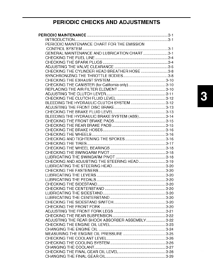 Page 135
haha 3
PERIODIC CHECKS AND ADJUSTMENTS
PERIODIC MAINTENANCE ............................................................................ 3-1
INTRODUCTION ....................................................................................... 3-1
PERIODIC MAINTENANCE CHART FOR THE EMISSION  CONTROL SYSTEM ........................................................................\
........ 3-1
GENERAL MAINTENANCE AND LUBRICATION CHART ....................... 3-1
CHECKING THE FUEL LINE...