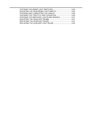 Page 136
haha CHECKING THE BRAKE LIGHT SWITCHES......................................... 3-29
ADJUSTING THE REAR BRAKE LIGHT SWITCH ................................. 3-29
CHECKING AND LUBRICATING THE CABLES .................................... 3-30
CHECKING THE THROTTLE GRIP OPERATION ................................. 3-30
CHECKING THE SWITCHES, LIGHTS AND SIGNALS ......................... 3-31
ADJUSTING THE HEADLIGHT BEAMS ................................................. 3-31
REPLACING THE HEADLIGHT BULBS...