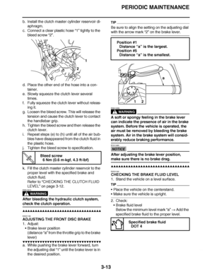 Page 150
haha PERIODIC MAINTENANCE
3-13
b. Install the clutch master cylinder reservoir di- aphragm.
c. Connect a clear plastic hose  “1” tightly to the 
bleed screw  “2”.
d. Place the other end of the hose into a con- tainer.
e. Slowly squeeze the clutch lever several 
times.
f. Fully squeeze the clutch lever without releas- ing it.
g. Loosen the bleed screw. This will release the  tension and cause the clutch lever to contact 
the handlebar grip.
h. Tighten the bleed screw and then release the  clutch lever....