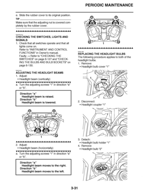 Page 168
haha PERIODIC MAINTENANCE
3-31
e. Slide the rubber cover to its original position.
TIP
Make sure that the adjusting nut is covered com-
pletely by the rubber cover.
▲▲▲▲ ▲ ▲▲▲ ▲▲▲▲▲ ▲ ▲ ▲▲▲▲ ▲ ▲▲▲▲ ▲ ▲▲▲ ▲▲▲▲
EAS23P1074
CHECKING THE SWITCHES, LIGHTS AND 
SIGNALS
1. Check that all switches operate and that all  lights come on.
Refer to  “INSTRUMENT AND CONTROL 
FUNCTIONS ” in Owner ’s manual.
Faulty   Refer to  “CHECKING THE 
SWITCHES ” on page 8-127 and  “CHECK-
ING THE BULBS AND BULB SOCKETS ” on 
page...