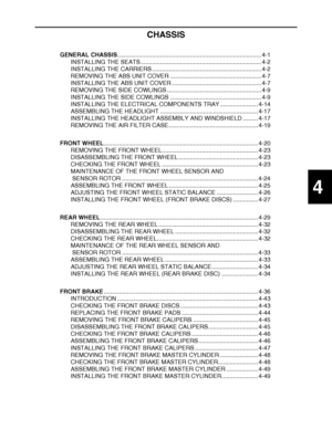 Page 171
haha 4
CHASSIS
GENERAL CHASSIS ....................................................................................... 4-1
INSTALLING THE SEATS........................................................................\
. 4-2
INSTALLING THE CARRIERS .................................................................. 4-2
REMOVING THE ABS UNIT COVER ....................................................... 4-7
INSTALLING THE ABS UNIT COVER ...................................................... 4-7
REMOVING THE...