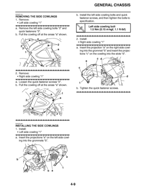 Page 182
haha GENERAL CHASSIS
4-9
EAS23P1104
REMOVING THE SIDE COWLINGS
1. Remove: Left side cowling  “1”
▼▼▼▼ ▼ ▼▼▼▼▼▼▼▼ ▼ ▼ ▼▼▼▼ ▼ ▼▼▼▼ ▼ ▼▼▼ ▼▼▼▼
a. Remove the left side cowling bolts  “2” and 
quick fasteners “3”.
b. Pull the cowling off at the areas  “a” shown.
▲▲▲▲ ▲ ▲▲▲ ▲▲▲▲▲ ▲ ▲ ▲▲▲▲ ▲ ▲▲▲▲ ▲ ▲▲▲ ▲▲▲▲
2. Remove: Right side cowling  “1”
▼▼▼▼ ▼ ▼▼▼▼▼▼▼▼ ▼ ▼ ▼▼▼▼ ▼ ▼▼▼▼ ▼ ▼▼▼ ▼▼▼▼
a. Loosen the quick fastener screws “2”.
b. Pull the cowling off at the areas  “a” shown.
▲▲▲▲ ▲ ▲▲▲ ▲▲▲▲▲ ▲ ▲ ▲▲▲▲ ▲ ▲▲▲▲ ▲...