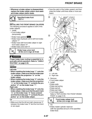 Page 220
haha FRONT BRAKE
4-47
 Whenever a brake caliper is disassembled, 
replace the brake caliper piston dust seals 
and brake caliper piston seals.
EAS22440
INSTALLING THE FRONT BRAKE CALIPERS
The following procedure applies to both of the 
brake calipers.
1. Install: Front brake caliper
(temporarily)
 Brake hose gaskets 
 Brake hose (hydraulic unit to left front brake 
caliper)  “1”
 Brake hose (left front brake caliper to right 
front brake caliper)  “2”
 Brake hose union bolt  “3”
WARNING
EWA13530...