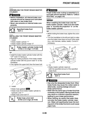 Page 222
haha FRONT BRAKE
4-49
EAS22520
ASSEMBLING THE FRONT BRAKE MASTER 
CYLINDER
WARNING
EWA13520
 Before installation, all internal brake com-
ponents should be cleaned and lubricated 
with clean or new brake fluid.
 Never use solvents on internal brake com-
ponents.
EAS22530
INSTALLING THE FRONT BRAKE MASTER 
CYLINDER
1. Install: Brake master cylinder “1”
 Brake master cylinder holder  “2”
TIP
Install the brake master cylinder holder with the 
“UP ” mark  “a” facing up.
 Align the mating surfaces of...