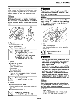 Page 234
haha REAR BRAKE
4-61
TIP
Align the slot “a”  of the rear wheel sensor hous-
ing  “1” with the projection “b”  of the rear brake 
caliper bracket “2”, and then assemble them.
NOTICE
ECA14470
Make sure there are no foreign materials in 
the wheel hub. Foreign materials cause dam-
age to the inner sensor rotor and wheel sen-
sor.
2. Tighten:
Brake torque rod bolt
 Rear wheel axle nut
 Rear wheel axle pinch bolt
3. Install: Brake pad supports
 Brake pad shims
(onto the brake pads)
 Brake pads
 Brake...